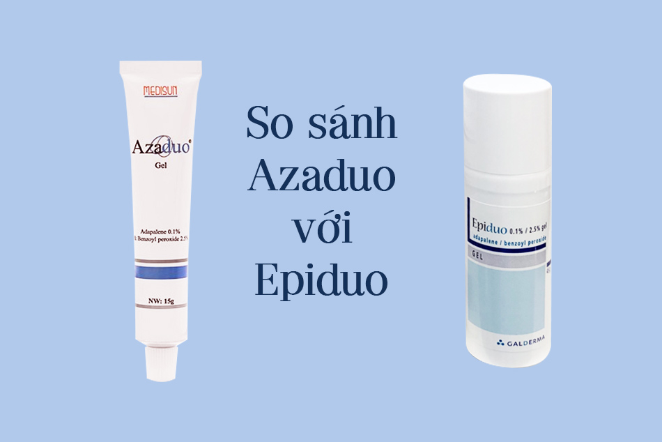 So sánh Azaduo Gel với Epiduo Gel